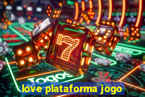 love plataforma jogo